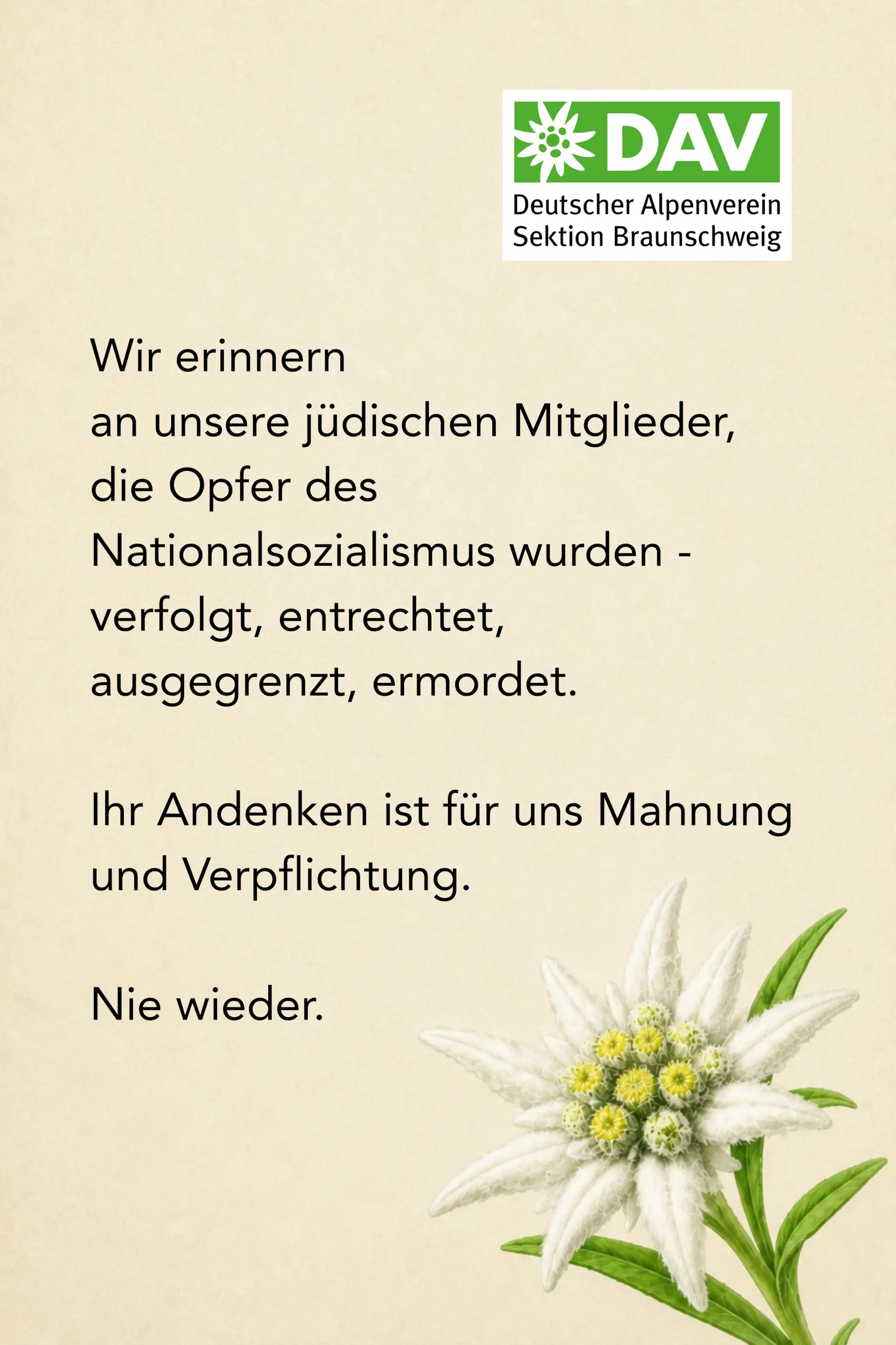 Wir erinnern an unsere jüdischen Mitglieder, die Opfer des Nationalsozialismus wurden - verfolgt, entrechtet, ausgegrenzt, ermordet. Ihr Andenken ist für uns Mahnung und Verpflichtung. Nie wieder. | © DAV Braunschweig